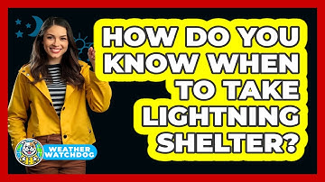 How Do You Know When To Take Lightning Shelter? - Weather Watchdog