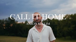 Aaron Kellim- Call It Home [official music video]