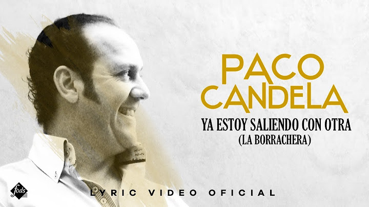 PACO CANDELA - La borrachera / Ya estoy saliendo con otra (Lyric Video Oficial)