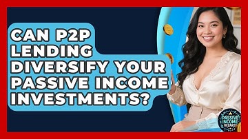 Can P2P Lending Diversify Your Passive Income Investments? - Passive Income Wizards