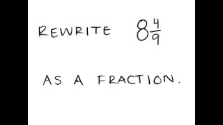 Mixed Numbers: Write as a fraction: 8 4/9