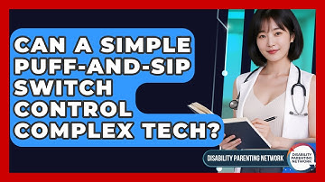 Can A Simple Puff-and-sip Switch Control Complex Tech? - Disability Parenting Network