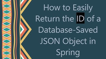 How to Easily Return the ID of a Database-Saved JSON Object in Spring