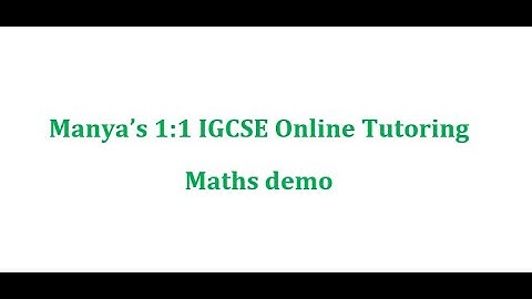 Manya’s 1:1 IGCSE Online Tutoring - Maths demo