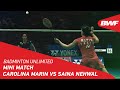 Badminton Unlimited | Mini Match: Carolina Marin vs Saina Nehwal | BWF 2021