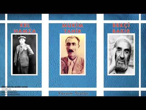 Kel Hamza & Mukim Tahir & Bekçi Bakır - Yaram Sızlar