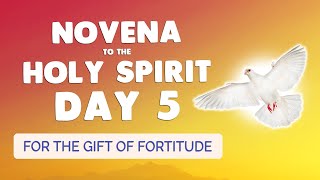 🙏 NOVENA to the HOLY SPIRIT Day 5 🔥 Prayer for the GIFT of FORTITUDE
