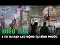 Liên Tiếp Xảy Ra Tai Nạn Lao Động Khiến 2 Người Tử Vong: Bình Phước Thành Lập Đoàn Điều Tra Khẩn