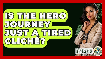 Is The Hero Journey Just A Tired Cliché? - Anecdotes in Quotation