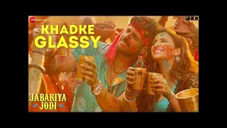 Yo Yo Honey Singh Khadke Glassy Jabariya Jodi Sidharth malhotra Parineeti Chopra song