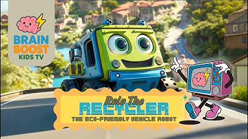 49. Rolo the Recycler The Eco Friendly Vehicle Robot - BrainBoostKidsTV