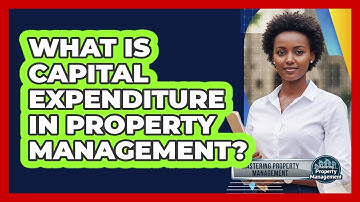 What Is Capital Expenditure in Property Management?