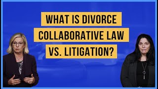 What is Divorce Collaborative Law VS Litigation?