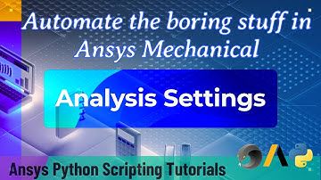 22 Analysis Settings | Automate the boring stuff in Ansys Mechanical | Ansys Scripting Tutorials