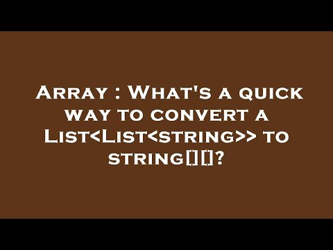 Array : What's a quick way to convert a List List string   to string[][]?