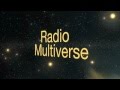 Radio Multiverse - First Contact