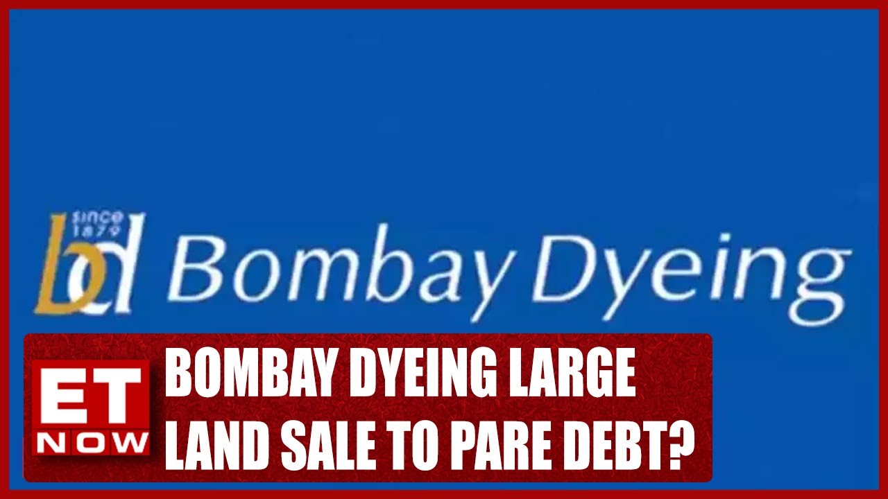 Bombay Dyeing In Talks Of Large Land Sale To Pare Debt Business News