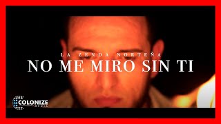 Video thumbnail of "La Zenda Norteña - No Me Miro Sin Ti (Video Oficial)"