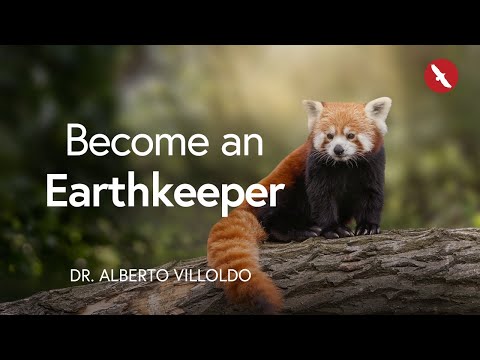 How to Become an Earthkeeper | Dr. Alberto Villoldo