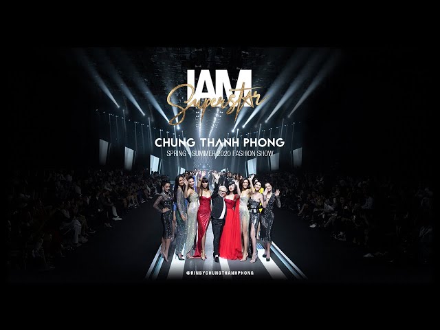 CHUNG THANH PHONG FASHION SHOW SS/2020  - IAM SUPERSTAR - FULL SHOW class=