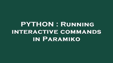 PYTHON : Running interactive commands in Paramiko