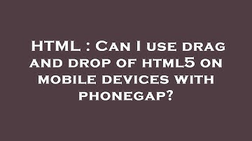 HTML : Can I use drag and drop of html5 on mobile devices with phonegap?