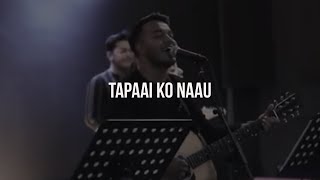 Video thumbnail of "Tapaai Ko Naau ( तपाईको नाउॅं ) | New Life Worship | Moment"