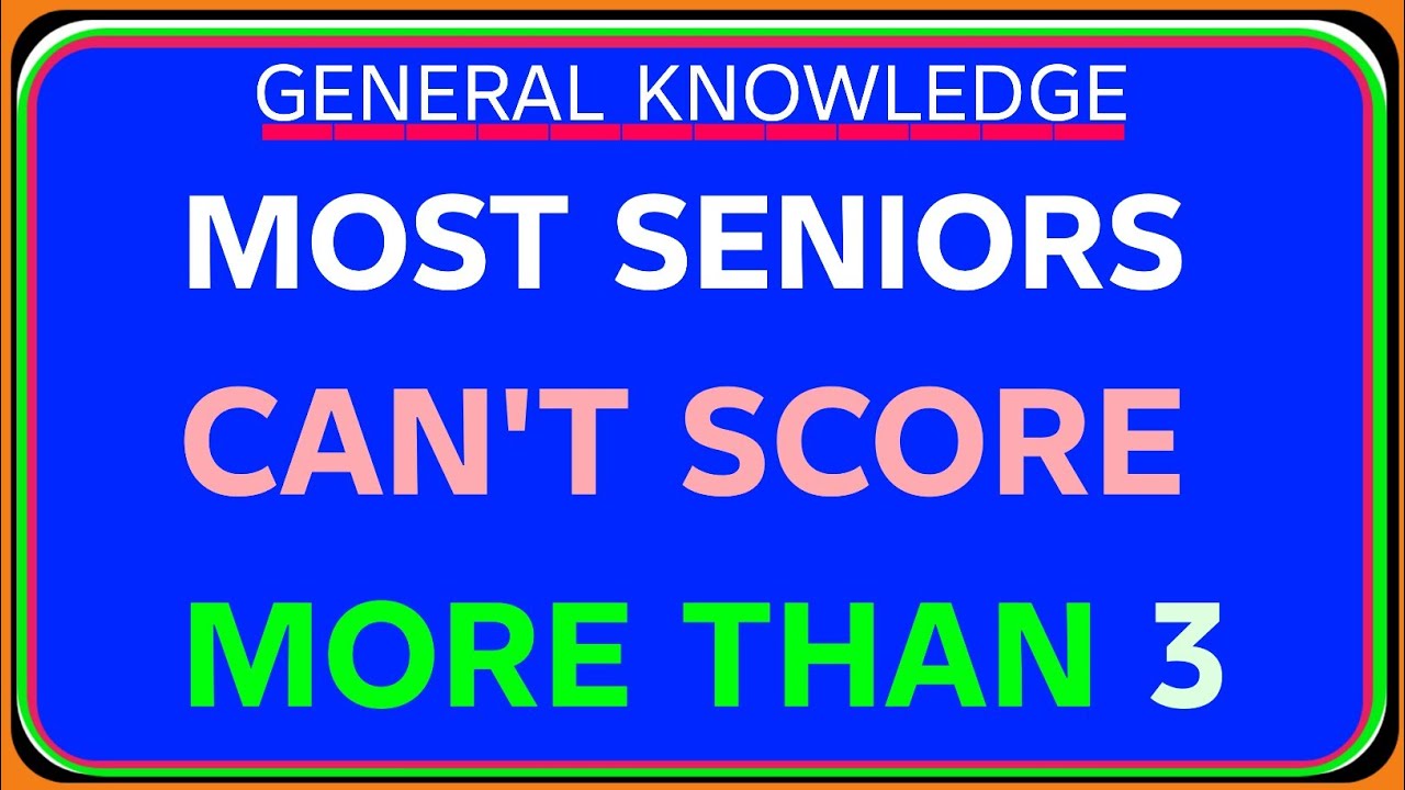 MOST SENIORS CAN'T SCORE MORE THAN 3 IN THIS CHALLENGING BRAIN QUIZ!
