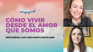 Cómo Vivir Desde El Amor Que Somos | Charla Con Marta Escolano