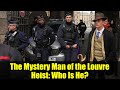 The Mystery Man of the Louvre Heist: Who Is He?
