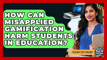 How Can Misapplied Gamification Harm Students In Education? - Teacher Tech Toolbox