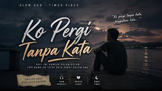 Lagu Timur Slowandreverb   Ko Pergi Tanpa Kata terbaru lagutimur timurnesia 