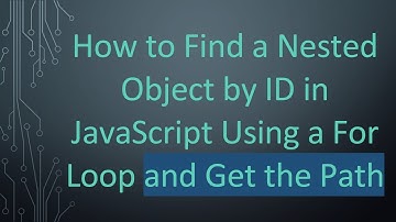 How to Find a Nested Object by ID in JavaScript Using a For Loop and Get the Path