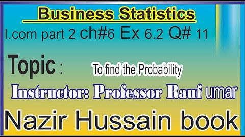 q11 ex6.2||ch6 probability|business statistics ||icom2 part2 Nazir Hussain book||stats rauf