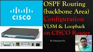 OSPF Routing on Cisco router with loopback and VLSM configuration by Yashwant Sir/ Backbone OSPF