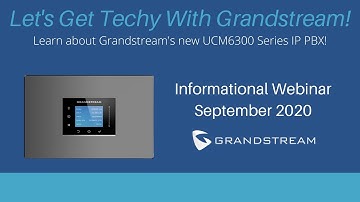Grandstream UCM6300 Series IP PBX Webinar | September 2020