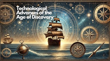Navigating New Worlds: Technological Advances of the Age of Discovery | 3-Minute History