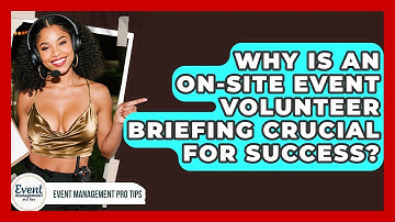 Why Is An On-site Event Volunteer Briefing Crucial For Success? - Event Management Pro Tips