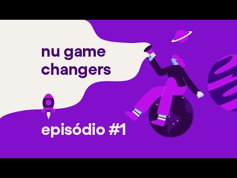 Nu Game Changers | Episódio 1 | Como os funcionários do Nubank fazem parte da nossa história.