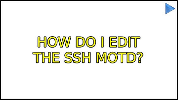 Ubuntu: How do I edit the ssh motd? (3 Solutions!!)