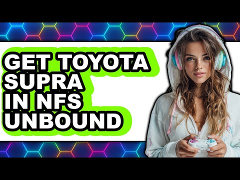 How To Get Toyota Supra In NFS Unbound (Full Guide)
