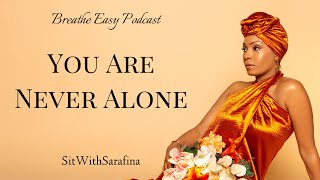 Breathe Easy Podcast- “You Are Not Alone” Ep. 1 - SitWithSarafina