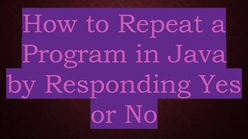 How to Repeat a Program in Java by Responding Yes or No
