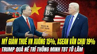 Mỹ Giảm Thuế VN Xuống 15%: Trump Quá Nể Phục TBT Tô Lâm | Hiểu Rõ Hơn