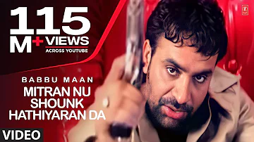 Babbu Maan : Mitran Nu Shounk Hathiyaran Da Full Video Song | Hit Punjabi Song