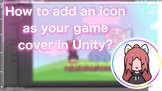 How to Add an Icon as Your Game Cover in Unity