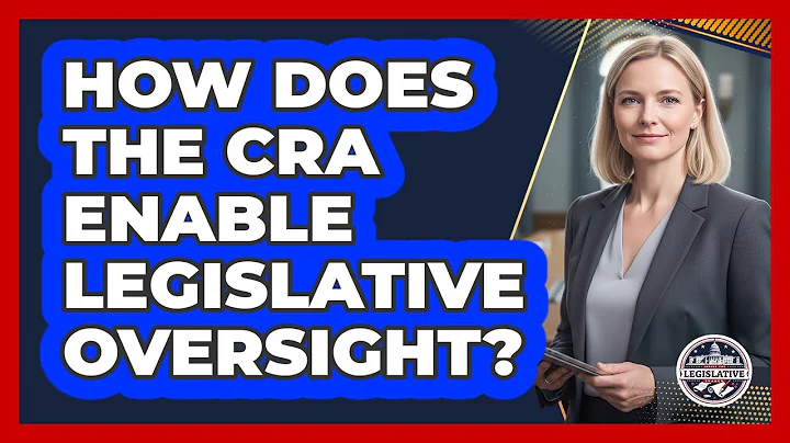 How Does The CRA Enable Legislative Oversight?