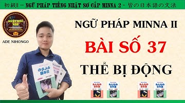 Ngữ Pháp Minna 2 - Bài Số 37 [THỂ BỊ ĐỘNG]