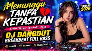 Menunggu Tanpa Kepastian – DJ Dangdut Breakbeat Full Bass Terbaru 2026 | Lagu Galau