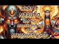 What if naruto was the descendant of the strongest god